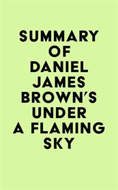 Summary of Daniel James Brown's Under a Flaming Sky cover image cdn