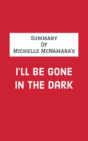 Summary of Michelle McNamara's I'll Be Gone in the Dark cover image cdn