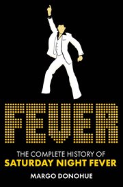 Fever : The Complete History Of Saturday Night Fever cover image cdn