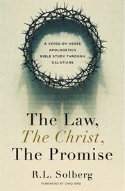 The Law, the Christ, the Promise : A Verse-By-Verse Apologetics Bible Study through Galatians cover image cdn