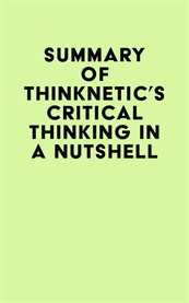 Summary of Thinknetic's Critical Thinking in a Nutshell cover image cdn