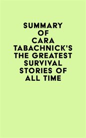 Summary of Cara Tabachnick's the Greatest Survival Stories of All Time cover image cdn