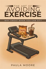The Art of Avoiding Exercise : Why Sweat When You Can Sit? cover image cdn