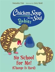 Chicken Soup for the Soul Babies: No School for Me! (Change Is Hard) cover image cdn