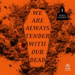 We Are Always Tender With Our Dead cover image cdn