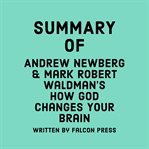 Summary of Andrew Newberg and Mark Robert Waldman's How God Changes Your Brain cover image cdn