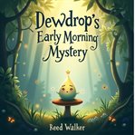 Dewdrop's Early Morning Mystery cover image cdn