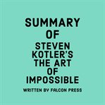Summary of Steven Kotler's the Art of Impossible cover image cdn