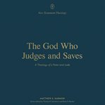 The God Who Judges and Saves : A Theology of 2 Peter and Jude cover image cdn