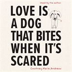 Love Is a Dog That Bites When It's Scared cover image cdn