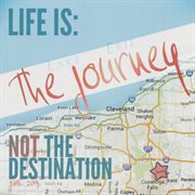 Life Is The Journey...Not The Destination cover image cdn