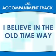 I Believe In The Old Time Way (Accompaniment Track) cover image cdn