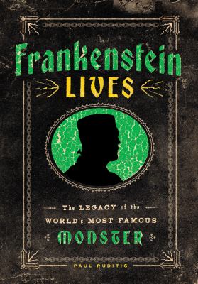 Frankenstein lives : the legacy of the world's most famous monster  cover image cdn