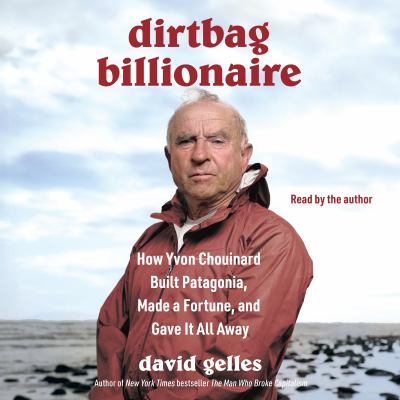 Dirtbag Billionaire How Yvon Chouinard Built Patagonia, Made a Fortune, and Gave It All Away  cover image cdn