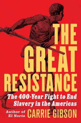 The great resistance : the 400-year fight to end slavery in the Americas  cover image cdn