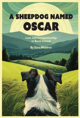 A sheepdog named Oscar : love and companionship in rural Ireland  cover image cdn