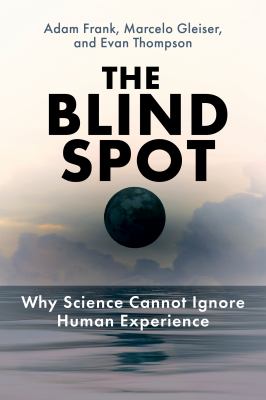 The Blind Spot Why Science Cannot Ignore Human Experience  cover image cdn