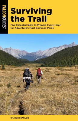 Surviving the trail : five essential skills to prepare every hiker for adventure's most common perils  cover image cdn