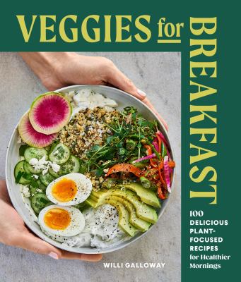 Veggies for breakfast : 100 delicious plant-focused recipes for healthier mornings  cover image cdn