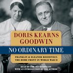 No Ordinary Time : Franklin and Eleanor Roosevelt, the Home Front in World War II cover image cdn