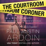 The Courtroom Coroner : A Hardboiled Locked Room Mystery cover image cdn
