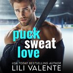Puck Sweat Love : A Grumpy Sunshine Hockey Romance cover image cdn