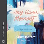 Any Given Moment : 52 Devotions And Prayers To Feel The Goodness Of God cover image cdn