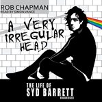 A Very Irregular Head : The Life of Syd Barrett cover image cdn