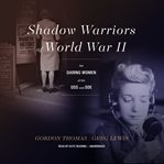 Shadow Warriors of World War II : The Daring Women of the OSS and SOE cover image cdn