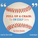 Pull up a Chair : The Vin Scully Story cover image cdn