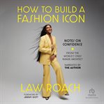 How to Build a Fashion Icon : Notes on Confidence from the World's Only Image Architect cover image cdn