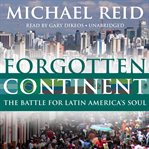 Forgotten Continent : The Battle for Latin America's Soul cover image cdn