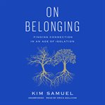 On Belonging : Finding Connection in an Age of Isolation cover image cdn