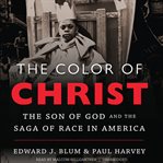 The Color of Christ : The Son of God and the Saga of Race in America cover image cdn