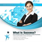 What Is Success? : Focus Techniques, Inspiration, and Motivation to Achieve Your Dreams cover image cdn