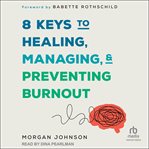 8 Keys to Healing, Managing, and Preventing Burnout cover image cdn