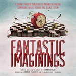 Fantastic Imaginings : A Journey through 3500 Years of Imaginative Writing, Comprising Fantasy, Horror, and Science Fiction cover image cdn