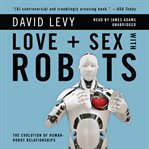 Love and Sex with Robots : The Evolution of Human-Robot Relationships cover image cdn