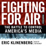 Fighting for Air : The Battle to Control America's Media cover image cdn