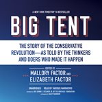 Big Tent : The Story of the Conservative Revolution-As Told by the Thinkers and Doers Who Made It Happen cover image cdn
