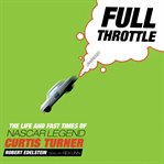 Full Throttle : The Life and Fast Times of NASCAR Legend Curtis Turner cover image cdn