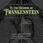 In the Shadow of Frankenstein : Tales of the Modern Prometheus cover image cdn