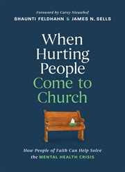 When Hurting People Come to Church : How People Of Faith Can Help Solve The Mental Health Crisis cover image cdn