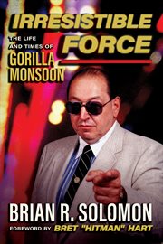 Irresistible Force : The Life And Times Of Gorilla Monsoon cover image cdn