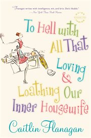 To Hell with All That : Loving and Loathing Our Inner Housewife cover image cdn