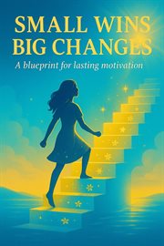 Small Wins, Big Changes: A Blueprint for Lasting Motivation cover image cdn
