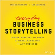 Everyday Business Storytelling : Create, Simplify, And Adapt A Visual Narrative For Any Audience cover image cdn