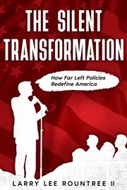 The Silent Transformation : How Far Left Policies Redefine America cover image cdn