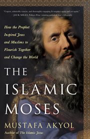 The Islamic Moses : How the Prophet Inspired Jews and Muslims to Flourish Together and Change the World cover image cdn
