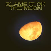 Blame It On The Moon cover image cdn